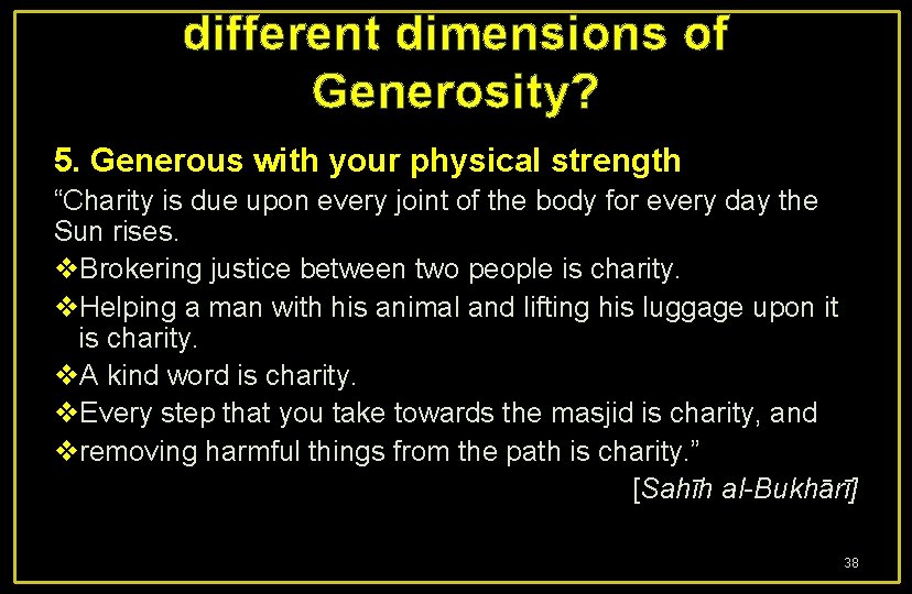 different dimensions of Generosity? 5. Generous with your physical strength “Charity is due upon