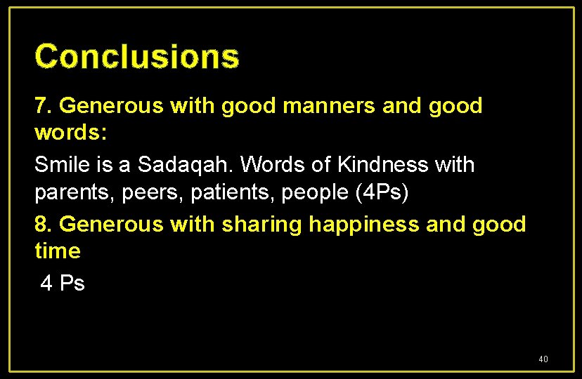 Conclusions 7. Generous with good manners and good words: Smile is a Sadaqah. Words