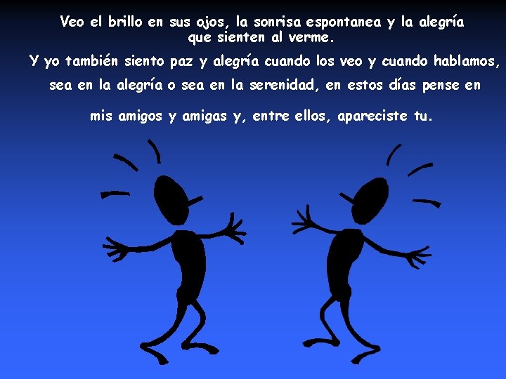 Veo el brillo en sus ojos, la sonrisa espontanea y la alegría que sienten