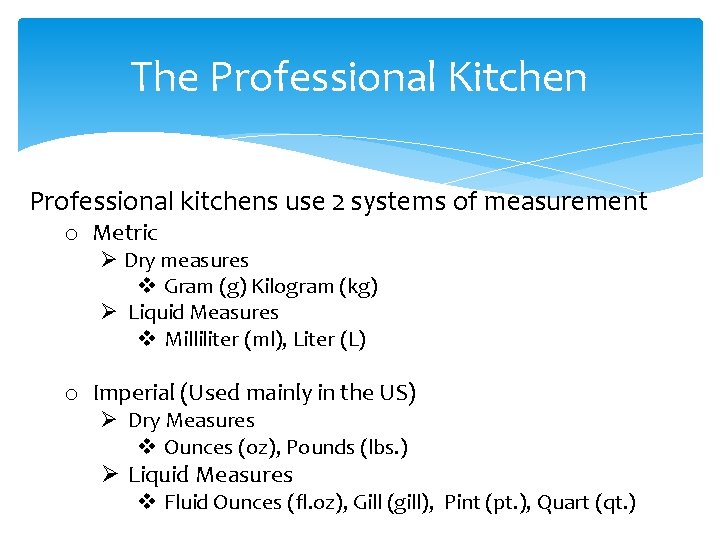 The Professional Kitchen Professional kitchens use 2 systems of measurement o Metric Ø Dry