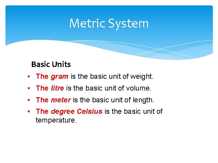 Metric System Basic Units • The gram is the basic unit of weight. •