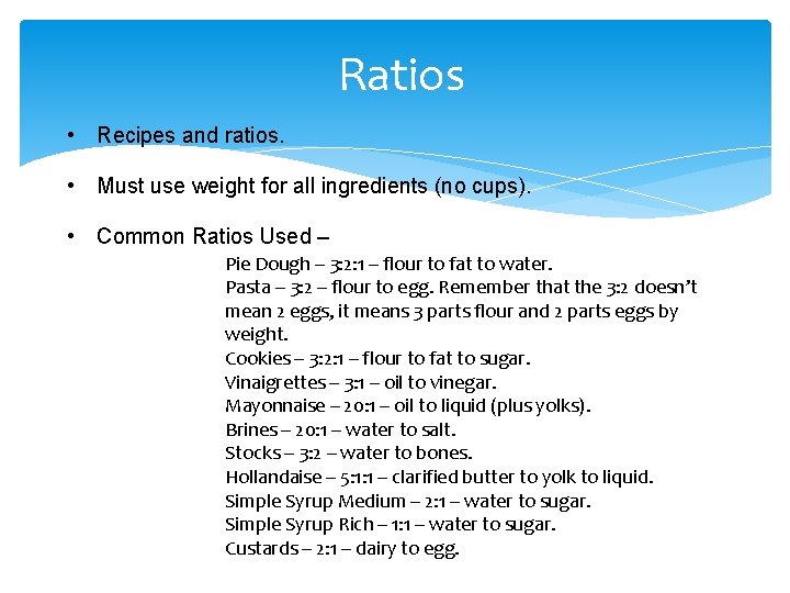 Ratios • Recipes and ratios. • Must use weight for all ingredients (no cups).