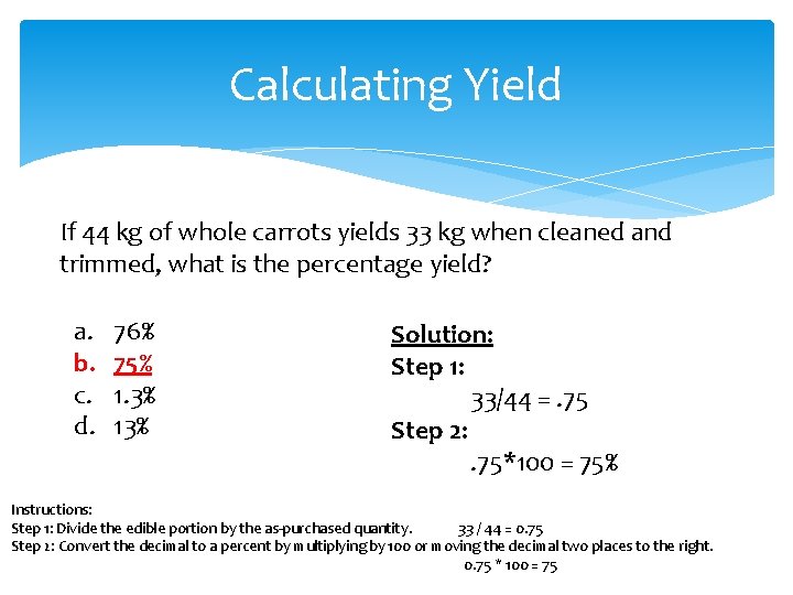 Calculating Yield If 44 kg of whole carrots yields 33 kg when cleaned and