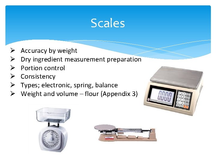 Scales Ø Ø Ø Accuracy by weight Dry ingredient measurement preparation Portion control Consistency