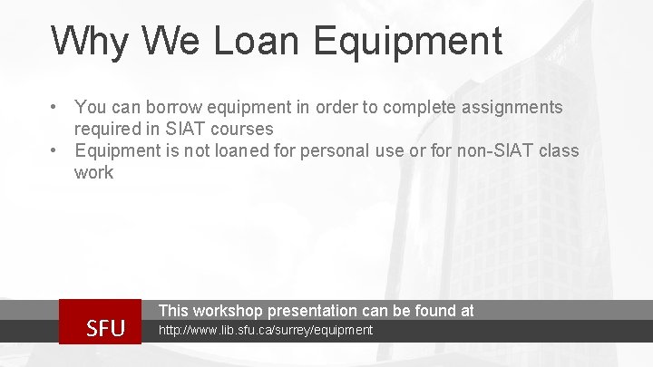 Why We Loan Equipment • You can borrow equipment in order to complete assignments