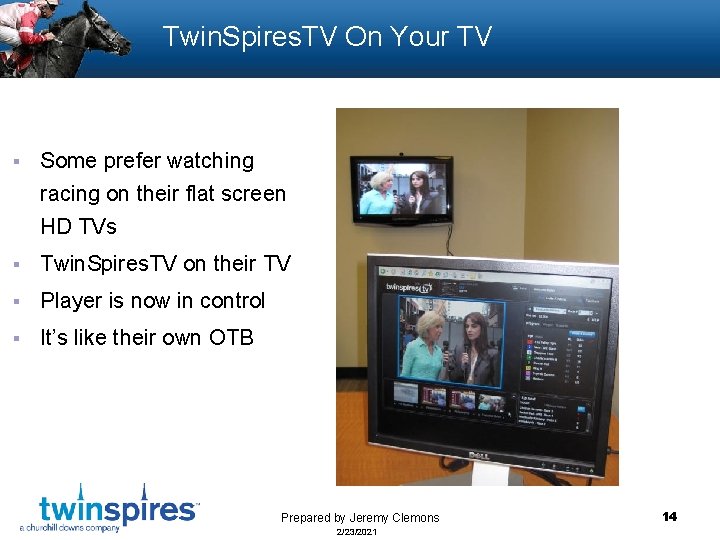 Twin. Spires. TV On Your TV § Some prefer watching racing on their flat