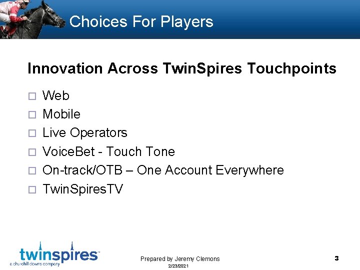 Choices For Players Innovation Across Twin. Spires Touchpoints ¨ ¨ ¨ Web Mobile Live