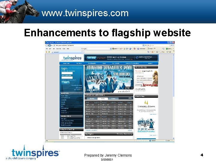 www. twinspires. com Enhancements to flagship website Prepared by Jeremy Clemons 2/23/2021 4 