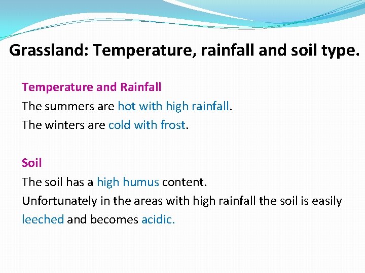 Grassland: Temperature, rainfall and soil type. Temperature and Rainfall The summers are hot with