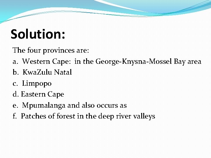 Solution: The four provinces are: a. Western Cape: in the George-Knysna-Mossel Bay area b.