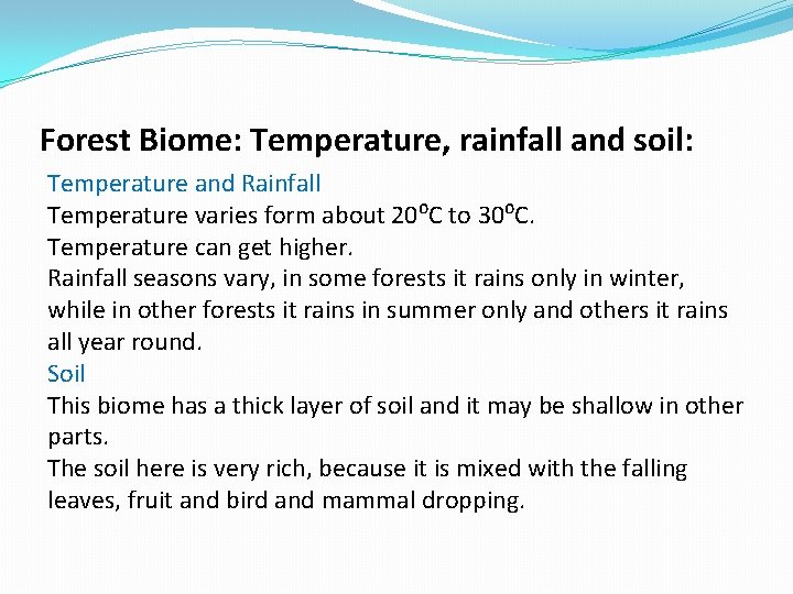 Forest Biome: Temperature, rainfall and soil: Temperature and Rainfall Temperature varies form about 20⁰C