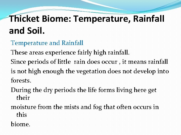 Thicket Biome: Temperature, Rainfall and Soil. Temperature and Rainfall These areas experience fairly high