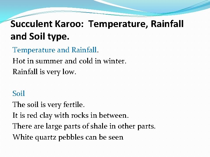 Succulent Karoo: Temperature, Rainfall and Soil type. Temperature and Rainfall. Hot in summer and