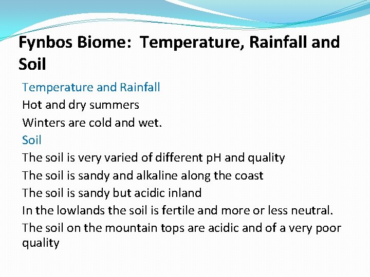 Fynbos Biome: Temperature, Rainfall and Soil Temperature and Rainfall Hot and dry summers Winters