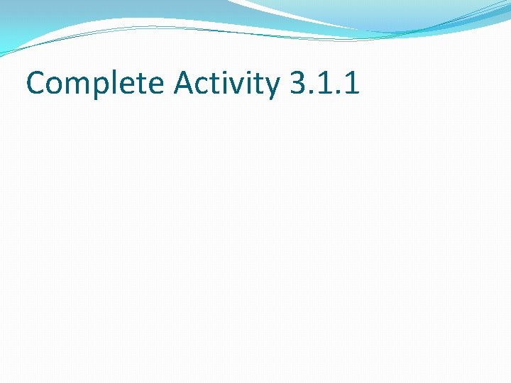 Complete Activity 3. 1. 1 