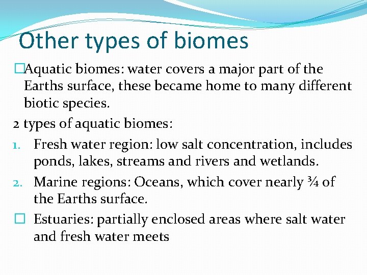 Other types of biomes �Aquatic biomes: water covers a major part of the Earths