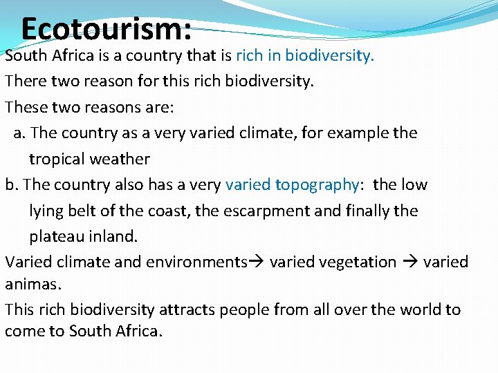 Ecotourism: South Africa is a country that is rich in biodiversity. There two reason