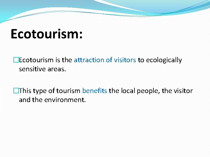 Ecotourism: �Ecotourism is the attraction of visitors to ecologically sensitive areas. �This type of