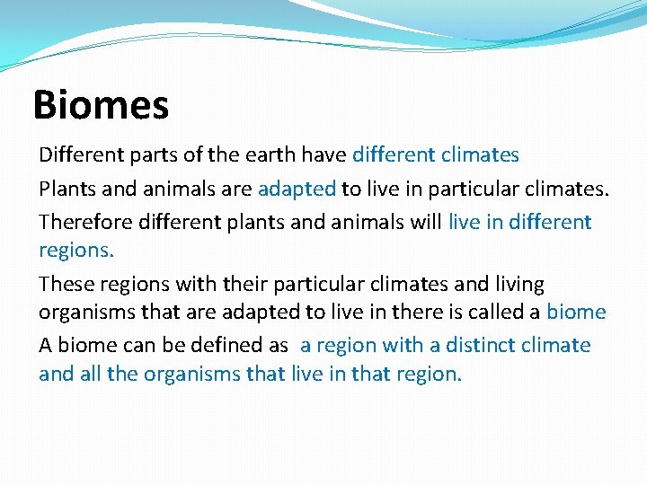 Biomes Different parts of the earth have different climates Plants and animals are adapted