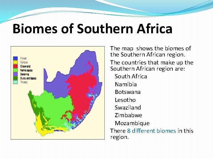 Biomes of Southern Africa The map shows the biomes of the Southern African region.