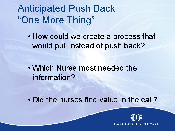 Anticipated Push Back – “One More Thing” • How could we create a process