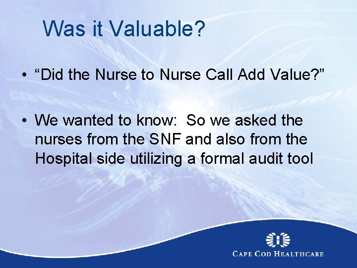  Was it Valuable? • “Did the Nurse to Nurse Call Add Value? ”