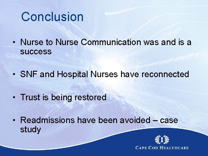 Conclusion • Nurse to Nurse Communication was and is a success • SNF and