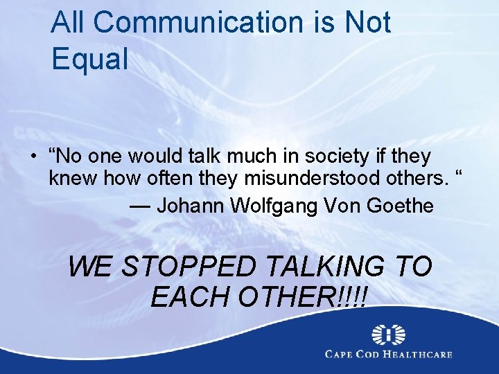 All Communication is Not Equal • “No one would talk much in society if