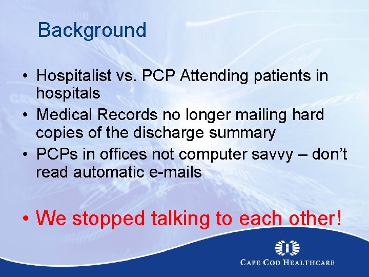 Background • Hospitalist vs. PCP Attending patients in hospitals • Medical Records no longer