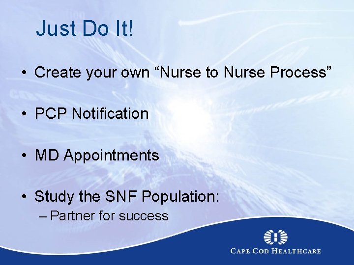 Just Do It! • Create your own “Nurse to Nurse Process” • PCP Notification