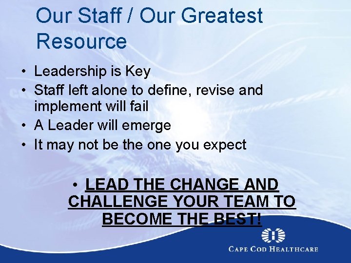 Our Staff / Our Greatest Resource • Leadership is Key • Staff left alone