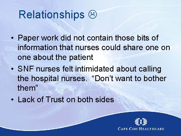 Relationships • Paper work did not contain those bits of information that nurses could
