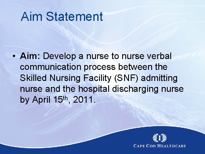 Aim Statement • Aim: Develop a nurse to nurse verbal communication process between the