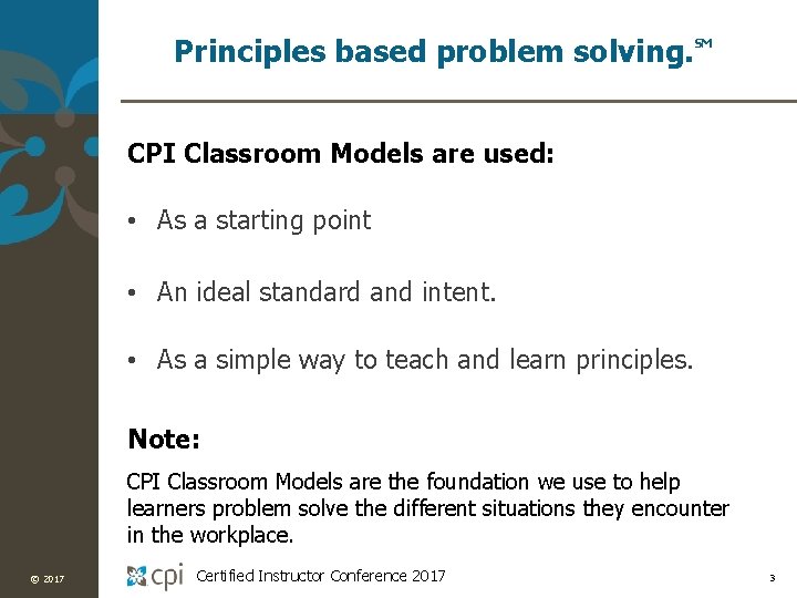 Principles based problem solving. SM CPI Classroom Models are used: • As a starting