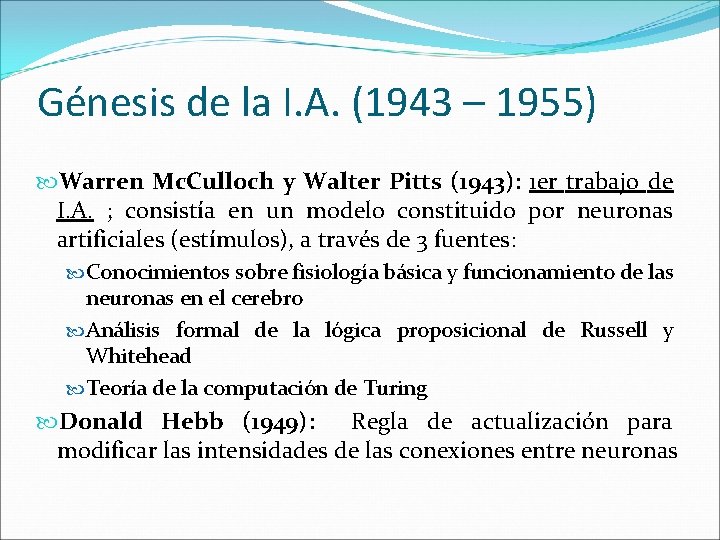 Génesis de la I. A. (1943 – 1955) Warren Mc. Culloch y Walter Pitts