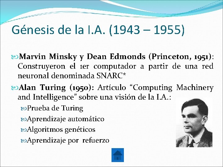 Génesis de la I. A. (1943 – 1955) Marvin Minsky y Dean Edmonds (Princeton,
