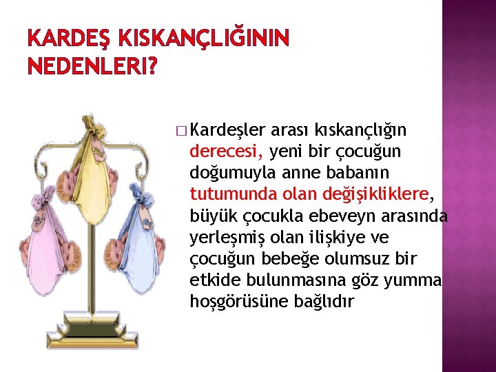 KARDEŞ KISKANÇLIĞININ NEDENLERI? � Kardeşler arası kıskançlığın derecesi, yeni bir çocuğun doğumuyla anne babanın