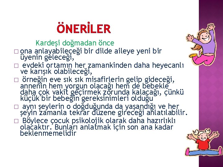 ÖNERİLER Kardeşi doğmadan önce � ona anlayabileceği bir dilde aileye yeni bir üyenin geleceği,