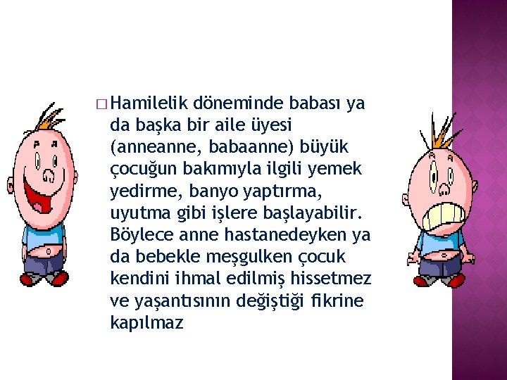 � Hamilelik döneminde babası ya da başka bir aile üyesi (anne, babaanne) büyük çocuğun