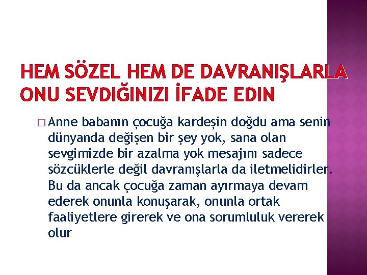 HEM SÖZEL HEM DE DAVRANIŞLARLA ONU SEVDIĞINIZI İFADE EDIN � Anne babanın çocuğa kardeşin