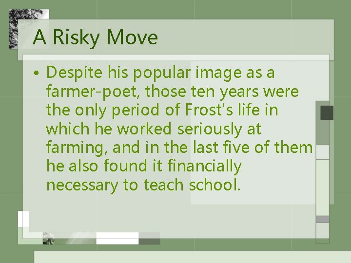 A Risky Move • Despite his popular image as a farmer-poet, those ten years