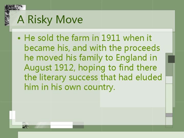 A Risky Move • He sold the farm in 1911 when it became his,