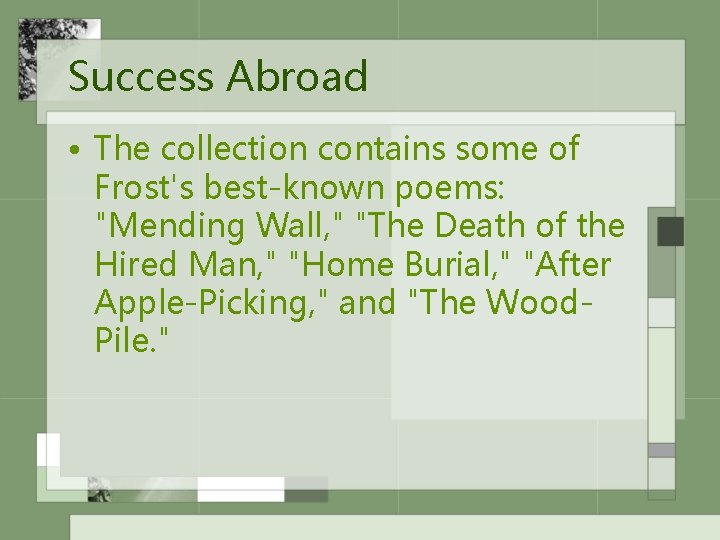 Success Abroad • The collection contains some of Frost's best-known poems: "Mending Wall, "