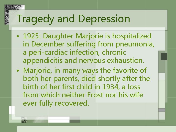 Tragedy and Depression • 1925: Daughter Marjorie is hospitalized in December suffering from pneumonia,