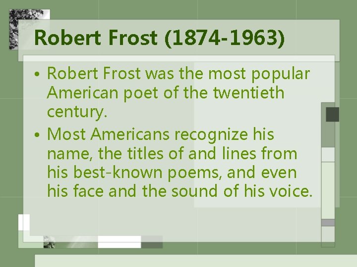 Robert Frost (1874 -1963) • Robert Frost was the most popular American poet of