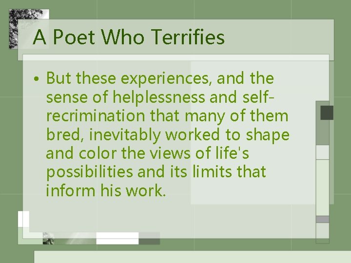 A Poet Who Terrifies • But these experiences, and the sense of helplessness and