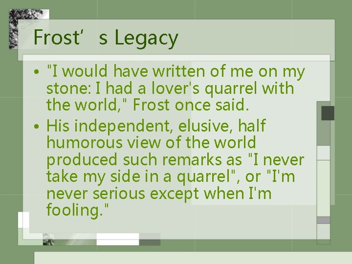 Frost’s Legacy • "I would have written of me on my stone: I had