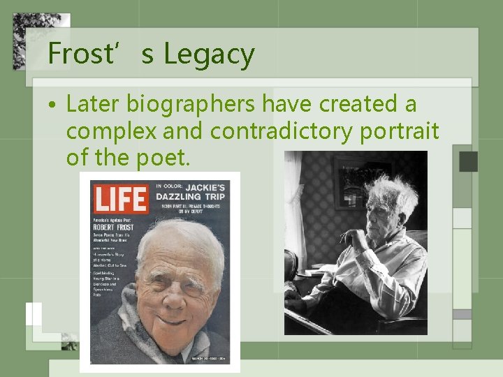 Frost’s Legacy • Later biographers have created a complex and contradictory portrait of the