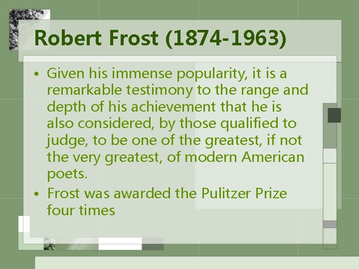 Robert Frost (1874 -1963) • Given his immense popularity, it is a remarkable testimony