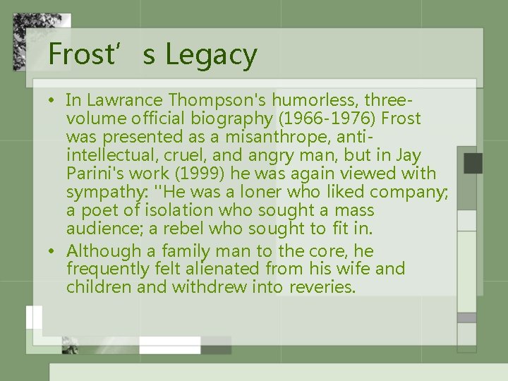 Frost’s Legacy • In Lawrance Thompson's humorless, threevolume official biography (1966 -1976) Frost was